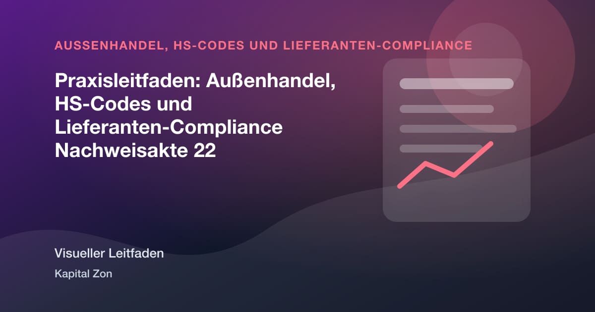 Praxisleitfaden: Außenhandel, HS-Codes und Lieferanten-Compliance Nachweisakte 22