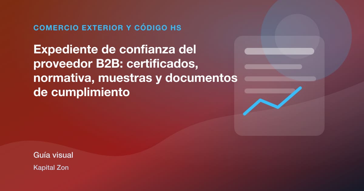 Expediente de confianza del proveedor B2B: certificados, normativa, muestras y documentos de cumplimiento