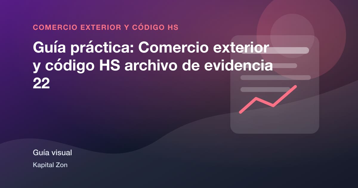 Guía práctica: Comercio exterior y código HS archivo de evidencia 22