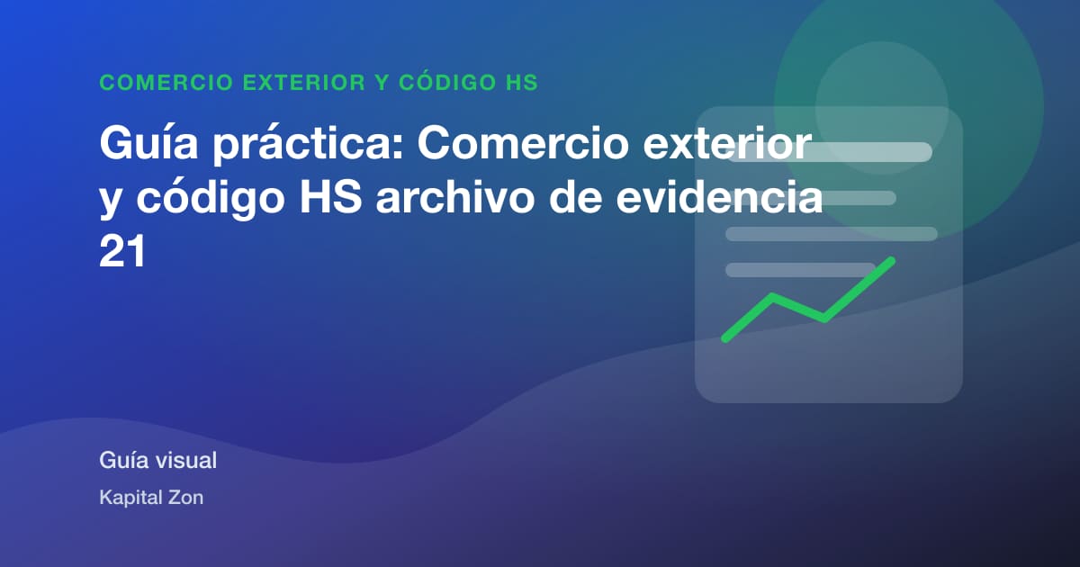 Guía práctica: Comercio exterior y código HS archivo de evidencia 21