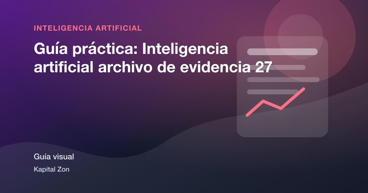 Guía práctica: Inteligencia artificial archivo de evidencia 27