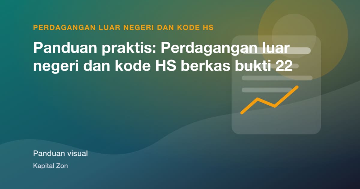 Panduan praktis: Perdagangan luar negeri dan kode HS berkas bukti 22