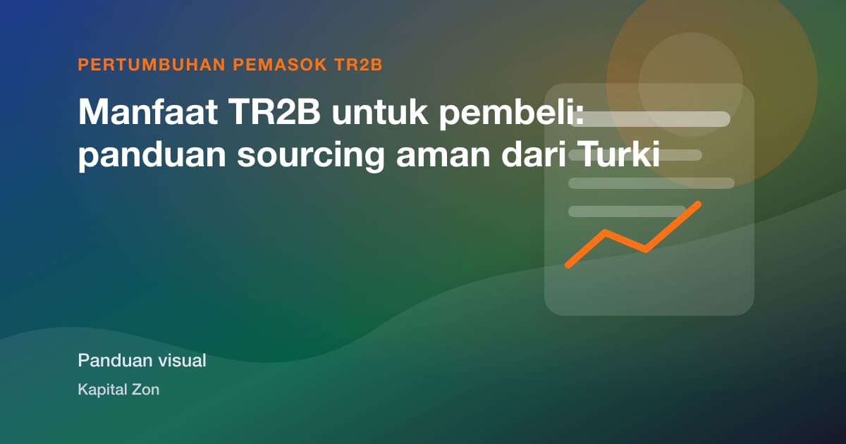 Manfaat TR2B untuk pembeli: panduan sourcing aman dari Turki