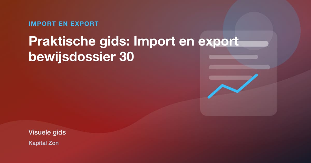 Praktische gids: Import en export bewijsdossier 30