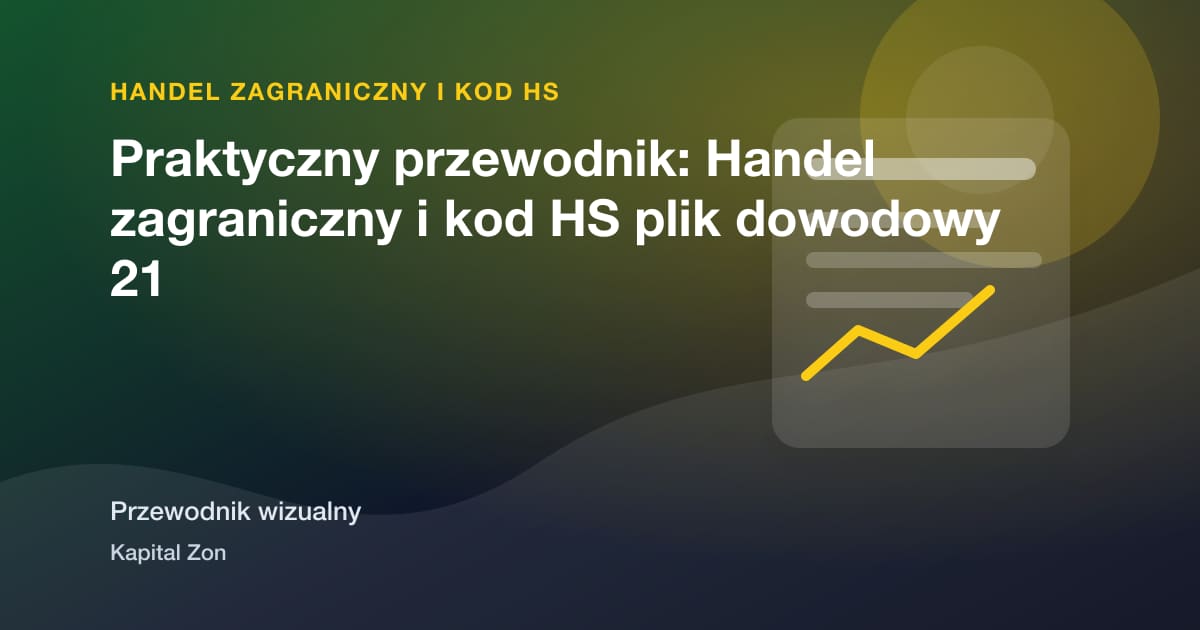 Praktyczny przewodnik: Handel zagraniczny i kod HS plik dowodowy 21