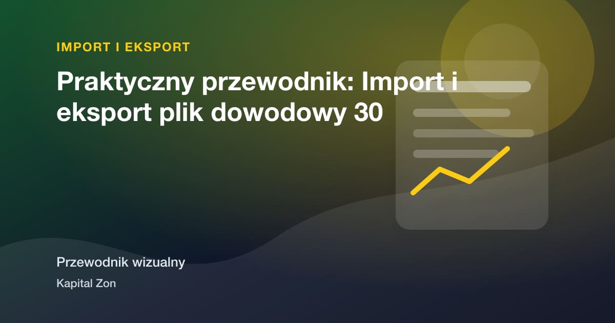 Praktyczny przewodnik: Import i eksport plik dowodowy 30