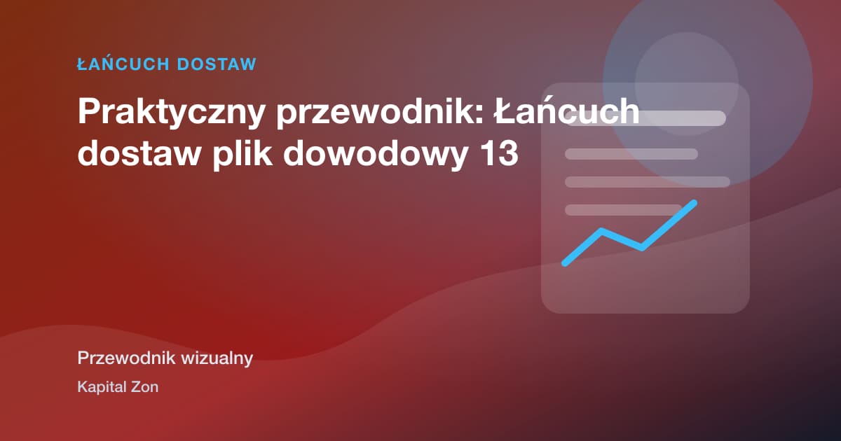 Praktyczny przewodnik: Łańcuch dostaw plik dowodowy 13