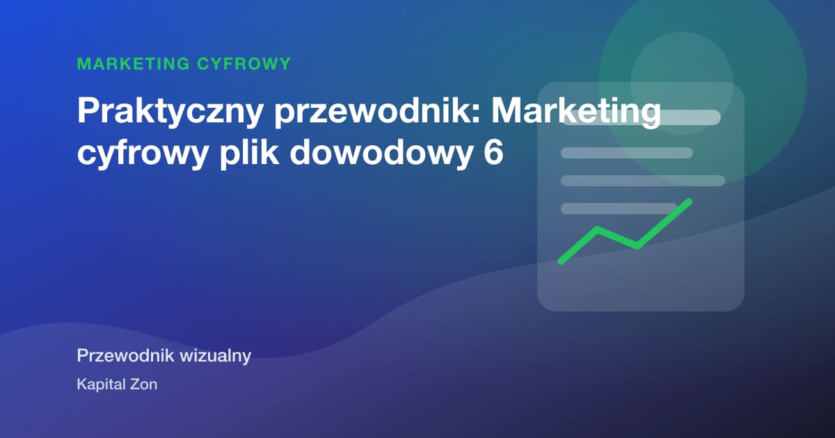 Praktyczny przewodnik: Marketing cyfrowy plik dowodowy 6