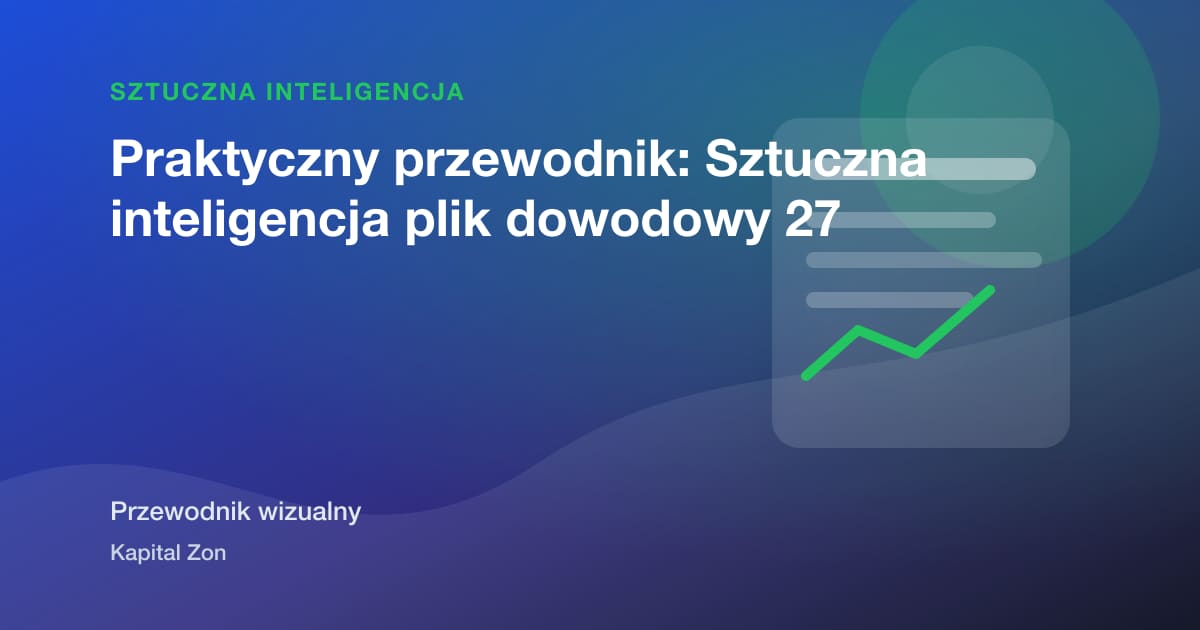 Praktyczny przewodnik: Sztuczna inteligencja plik dowodowy 27
