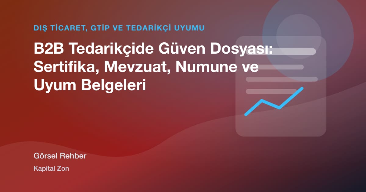 B2B Tedarikçide Güven Dosyası: Sertifika, Mevzuat, Numune ve Uyum Belgeleri