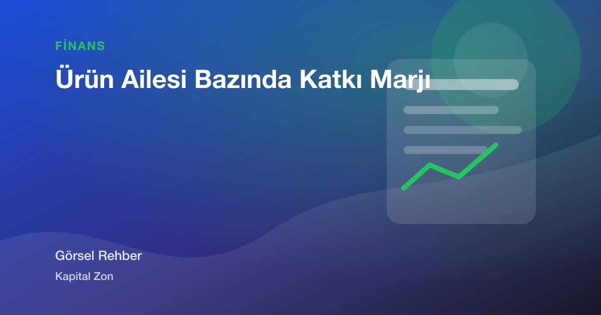 Ürün Ailesi Bazında Katkı Marjı
