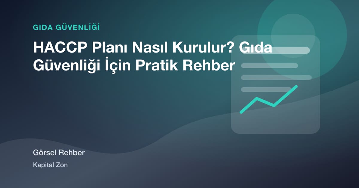 HACCP Planı Nasıl Kurulur? Gıda Güvenliği İçin Pratik Rehber