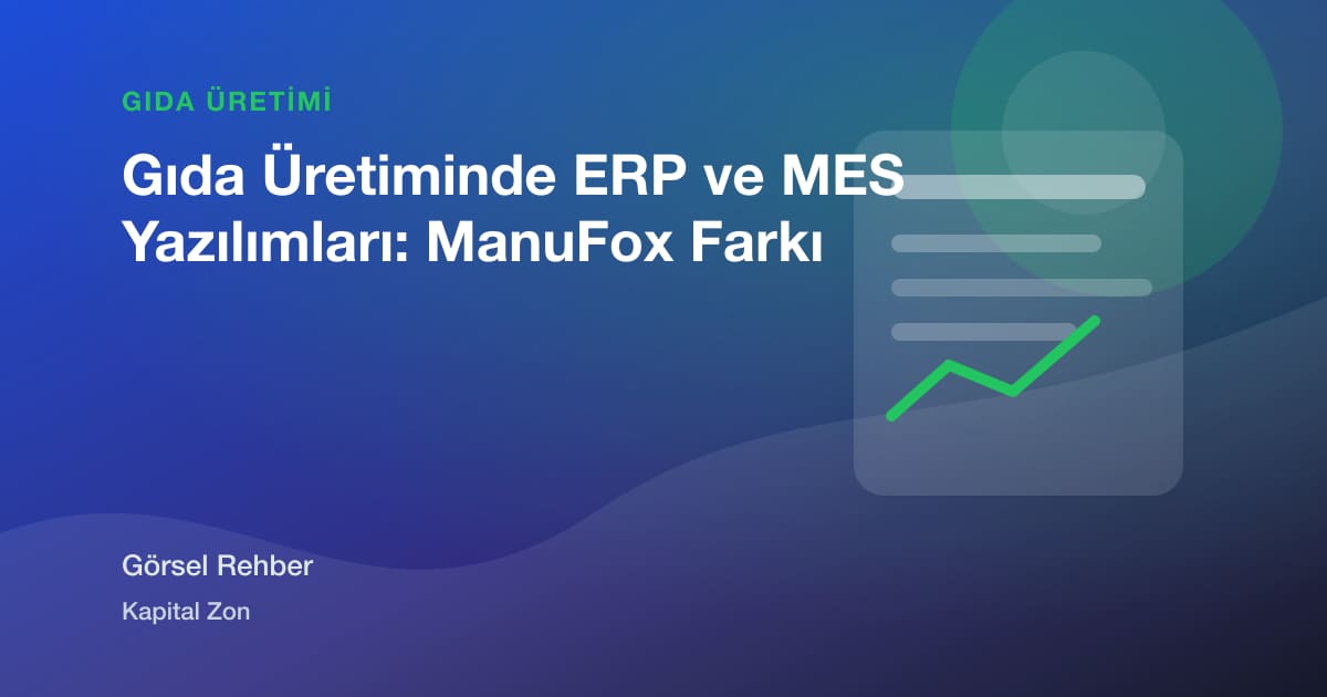 Gıda Üretiminde ERP ve MES Yazılımları: ManuFox Farkı