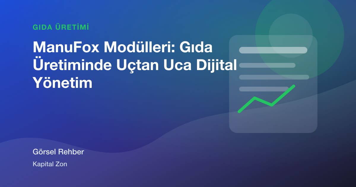ManuFox Modülleri: Gıda Üretiminde Uçtan Uca Dijital Yönetim