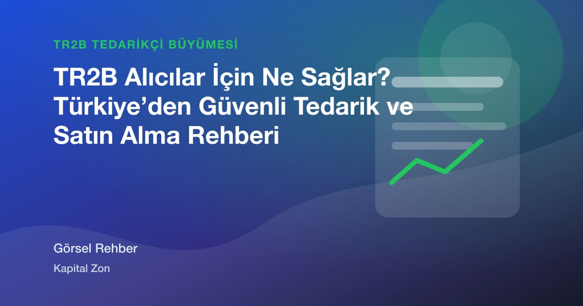 TR2B Alıcılar İçin Ne Sağlar? Türkiye’den Güvenli Tedarik ve Satın Alma Rehberi