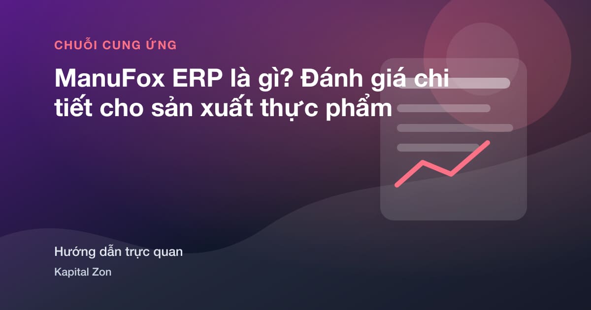 ManuFox ERP là gì? Đánh giá chi tiết cho sản xuất thực phẩm