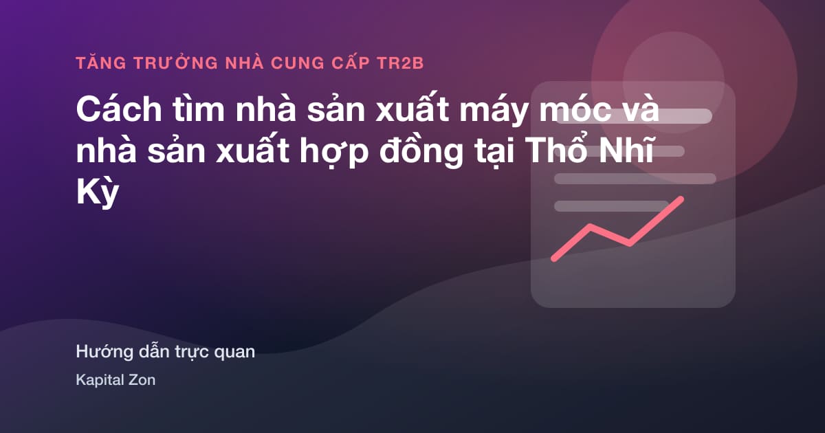 Cách tìm nhà sản xuất máy móc và nhà sản xuất hợp đồng tại Thổ Nhĩ Kỳ