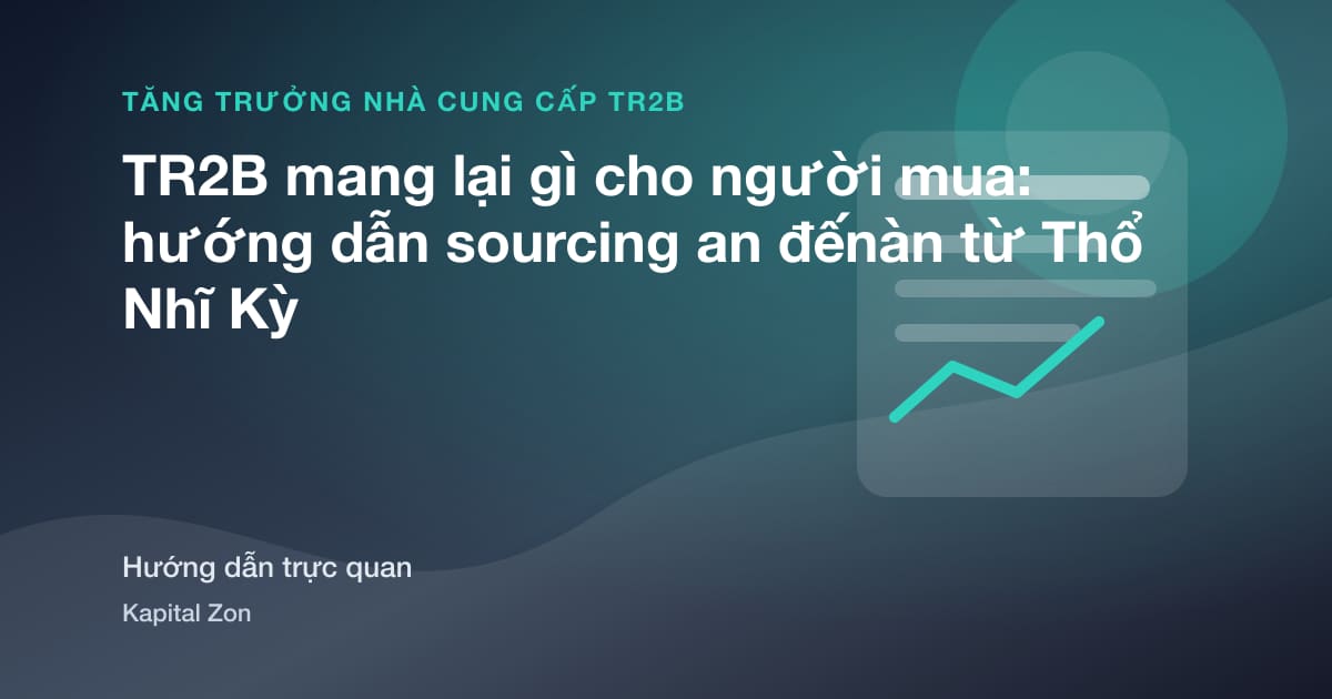 TR2B mang lại gì cho người mua: hướng dẫn sourcing an đếnàn từ Thổ Nhĩ Kỳ