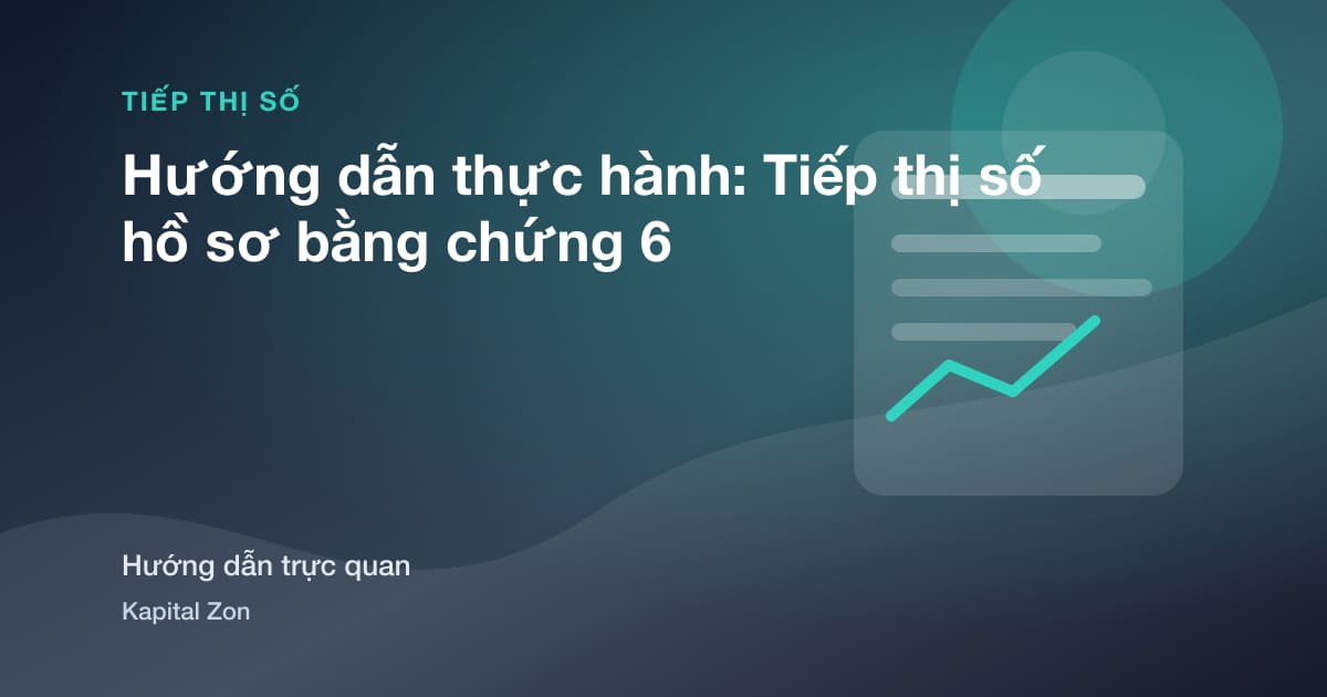 Hướng dẫn thực hành: Tiếp thị số hồ sơ bằng chứng 6