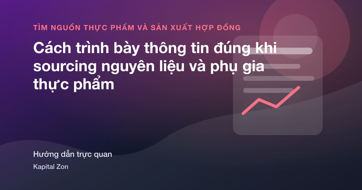 Cách trình bày thông tin đúng khi sourcing nguyên liệu và phụ gia thực phẩm